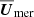 $ \overline{\boldsymbol{U}}_{\mathrm{mer}} $