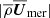 $ |\overline{\rho}\overline{\boldsymbol{U}}_{\mathrm{mer}}| $