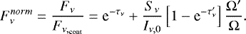 \begin{equation*} F_{\nu}^{norm}=\frac{F_{\nu}}{F_{\nu,_{\textrm{cont}}}}=\textrm{e}^{-\tau_{\nu}}&#x002B;\frac{S_{\nu}}{I_{\nu,0}}\left[1-\textrm{e}^{-\tau^{\prime}_{\nu}}\right]\frac{\Omega^{\prime}}{\Omega}.\end{equation*}