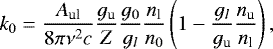\begin{equation*}k_0=\frac{A_{\textrm{ul}}}{8\pi\nu^2 c}\frac{g_{\textrm{u}}}{Z}\frac{g_0}{g_l}\frac{n_{\textrm{l}}}{n_0}\left(1-\frac{g_l}{g_{\textrm{u}}}\frac{n_{\textrm{u}}}{n_{\textrm{l}}}\right),\end{equation*}