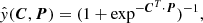 $$ \begin{aligned} \hat{y}(\boldsymbol{C}, \boldsymbol{P}) = (1 + \exp ^{-\boldsymbol{C}^T \cdot \boldsymbol{P}})^{-1} , \end{aligned} $$