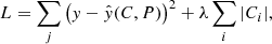 $$ \begin{aligned} L = \sum _j \big ({ y} - \hat{y}(C, P)\big )^2 + \lambda \sum _i | C_i | ,\end{aligned} $$