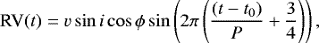 \begin{equation*} \mbox{RV}(t) = v\sin{i}\cos{\phi}\sin\left(2\pi\left(\frac{(t-t_0)}{P}&#x002B;\frac{3}{4}\right) \right),\end{equation*}