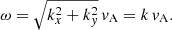 $$ \begin{aligned} \omega =\sqrt{k_x^2+k_{ y}^2}\, { v}_{\rm A}= k\, { v}_{\rm A}. \end{aligned} $$