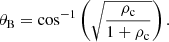 $$ \begin{aligned} \theta _{\rm B}=\mathrm{cos^{-1}} \left(\sqrt{\frac{\rho _{\rm c}}{1+\rho _{\rm c}}}\right). \end{aligned} $$
