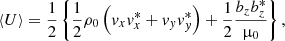$$ \begin{aligned} \langle {U}\rangle =\frac{1}{2} \left\{ \frac{1}{2}\rho _0 \left({ v}_x { v}^*_x+{ v}_{ y} { v}^*_{ y}\right)+\frac{1}{2}\frac{b_z b^*_z}{\upmu _0}\right\} , \end{aligned} $$