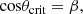 $$ \begin{aligned}&\mathrm{cos}\theta _{\rm crit} = \beta , \end{aligned} $$