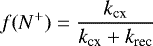 \begin{equation*}f(N^&#x002B;) = \frac{k_{\textrm{cx}}}{k_{\textrm{cx}}&#x002B;k_{\textrm{rec}}}\,\,\end{equation*}