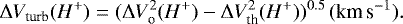 \begin{equation*}\Delta V_{\textrm{turb}}(H^&#x002B;) = (\Delta V_{\textrm{o}}^2(H^&#x002B;)-\Delta V_{\textrm{th}}^2(H^&#x002B;))^{0.5}\, (\textrm{km\,s}^{-1}).\,\,\end{equation*}