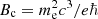 $ B_{\rm c}=m_\mathrm{e}^2 c^3 / e \hbar $