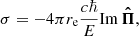 $$ \begin{aligned} \sigma = -4\pi r_{\rm e}\frac{c\hbar }{E}\mathrm{Im}\,{\boldsymbol{\hat{\Pi }}}, \end{aligned} $$