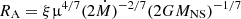 $ R_{\mathrm{A}}=\xi{{\upmu}}^{4/7}(2\dot{M})^{-2/7}(2GM_{\mathrm{NS}})^{-1/7} $