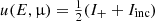 $ u(E,{{\upmu}}) = \tfrac{1}{2}(I_{+} + I_{\mathrm{inc}}) $