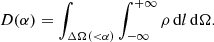 $$ \begin{aligned}&D(\alpha ) = \int _{\Delta \Omega ( < \alpha )} \int _{-\infty }^{+\infty } \rho \, \mathrm{d} l\, \mathrm{d} \Omega . \end{aligned} $$