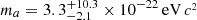 $ m_{a} = 3.3^{+10.3}_{-2.1} \times 10^{-22}\,\mathrm{eV}\,c^{_2} $
