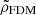 $ \tilde{\rho}_{\mathrm{FDM}} $