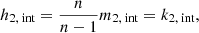 $$ \begin{aligned}&h_{2,\text{ int}} = \frac{n}{n-1} m_{2,\text{ int}} = k_{2,\text{ int}}, \end{aligned} $$