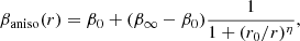 $$ \begin{aligned} \beta _\mathrm{aniso} (r) = \beta _0 + (\beta _\infty - \beta _0) \frac{1}{1 + (r_0/r)^\eta }, \end{aligned} $$