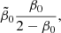 $$ \begin{aligned}&\tilde{\beta }_0 \frac{\beta _0}{2-\beta _0}, \end{aligned} $$