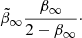 $$ \begin{aligned}&\tilde{\beta }_\infty \frac{\beta _\infty }{2-\beta _\infty }\cdot \end{aligned} $$