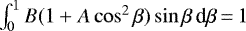 $\int_0^1 B (1 &#x002B; A \cos^2\beta) \sin \beta \,\textrm{d}\beta\,{=}\,1$