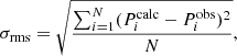 $$ \begin{aligned} \sigma _{\rm rms} = \sqrt{\frac{\sum _{i=1}^{N} (P_i^{\mathrm{calc} } - P_i^{\mathrm{obs} })^2}{N}}, \end{aligned} $$