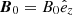 $ \boldsymbol{B}_0 = B_0 \hat{e}_z $