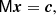 $$ \begin{aligned} \mathsf M \boldsymbol{x} = \boldsymbol{c}, \end{aligned} $$
