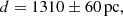 $$ \begin{aligned} d = 1310 \pm 60 \,\mathrm{pc}, \end{aligned} $$