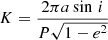 $ K = \frac{2\pi a\sin\,i}{P\sqrt{1-e^2}} $