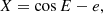 $$ \begin{aligned}&X = \cos E - e, \end{aligned} $$