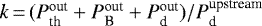 $k\,{=}\,(P_{\textrm{th}}^{\textrm{out}}&#x002B;P_{\textrm{B}}^{\textrm{out}}&#x002B;P_{\textrm{d}}^{\textrm{out}})/P_{\textrm{d}}^{\textrm{upstream}}$