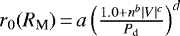 $r_{0} (R_{\textrm{M}})\,{=}\,a\left(\frac{1.0&#x002B;n^{b}|V|^{c}}{P_{\textrm{d}}}\right)^{d}$