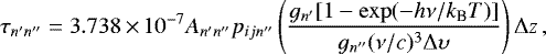 \begin{equation*} \tau_{n&#x0027;n&#x0027;&#x0027;} = 3.738\,{\times}\,10^{-7} A_{n&#x0027;n&#x0027;&#x0027;} p_{ijn&#x0027;&#x0027;} \left(\frac{g_{n&#x0027;}[1 - \exp(-h\nu /k_{\textrm{B}} T)]}{g_{n&#x0027;&#x0027;} (\nu /c)^3 \Delta \upsilon} \right) \Delta z \,, \end{equation*}