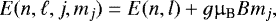 \begin{equation*} E(n,\ell,j,m_j) = E(n,l) &#x002B; g {\upmu}_{\textrm{B}} B m_j ,\end{equation*}
