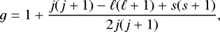 \begin{equation*} g = 1 &#x002B; \frac{j(j&#x002B;1) - \ell(\ell &#x002B; 1) &#x002B; s(s&#x002B;1)}{2j(j&#x002B;1)} ,\end{equation*}