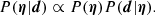$$ \begin{aligned} {P}(\boldsymbol{\eta }|\boldsymbol{d}) \propto {P}(\boldsymbol{\eta }){P}(\boldsymbol{d}|\boldsymbol{\eta }). \end{aligned} $$