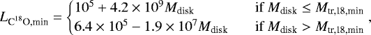 \begin{equation*} L_{\textrm{C}^{18}\textrm{O,min}} = \begin{cases} 10^{5} &#x002B; 4.2\times10^{9}M_{\textrm{disk}} &\! \quad \text{if } M_{\textrm{disk}}\leq M_{\textrm{tr,18,min}}\\ 6.4\times10^{5} - 1.9\times10^{7} M_{\textrm{disk}} &\! \quad \text{if } M_{\textrm{disk}}>M_{\textrm{tr,18,min}} \end{cases},\end{equation*}
