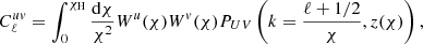 $$ \begin{aligned} C_{\ell }^{u{ v}} = \int _0 ^{\chi _{\mathrm{H}}} \frac{{\mathrm{d}}\chi }{\chi ^2}W^u(\chi )W^{ v}(\chi )P_{UV}\left(k=\frac{\ell +1/2}{\chi }, z(\chi )\right), \end{aligned} $$