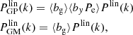 $$ \begin{aligned} \begin{aligned}&P^{\mathrm{lin}}_{\mathrm{GP}}(k) = \langle b_{\mathrm{g}}\rangle \langle b_{ y} P_{\mathrm{e}}\rangle P^{\mathrm{lin}}(k)\\&P^{\mathrm{lin}}_{\mathrm{GM}}(k) = \langle b_{\mathrm{g}}\rangle P^{\mathrm{lin}}(k), \end{aligned} \end{aligned} $$
