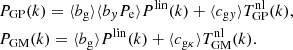 $$ \begin{aligned} \begin{aligned}&P_{\mathrm{GP}}(k)=\langle b_{\mathrm{g}}\rangle \langle b_{ y} P_{\mathrm{e}}\rangle P^{\mathrm{lin}}(k)+\langle c_{\mathrm{g}{ y}}\rangle T^\mathrm{nl}_{\mathrm{GP}}(k),\\&P_{\mathrm{GM}}(k)=\langle b_{\mathrm{g}}\rangle P^{\mathrm{lin}}(k)+\langle c_{\mathrm{g}\kappa }\rangle T^\mathrm{nl}_{\mathrm{GM}}(k). \end{aligned} \end{aligned} $$