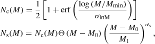 $$ \begin{aligned} \begin{aligned}&N_{\mathrm{c}}(M) = \frac{1}{2}\left[1+\mathrm{erf} \left(\frac{\log \left(M/M_{\min }\right)}{\sigma _{\rm ln M}}\right)\right]\\&N_{\mathrm{s}}(M) = N_{\mathrm{c}}(M) \Theta \left(M-M_{0}\right)\left(\frac{M-M_{0}}{M_{1}}\right)^{\alpha _{\mathrm{s}}}, \end{aligned} \end{aligned} $$