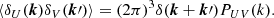 $$ \begin{aligned} \langle \delta _U(\boldsymbol{k})\delta _V(\boldsymbol{k}\prime ) \rangle = (2\pi )^3\delta (\boldsymbol{k}+\boldsymbol{k}\prime )P_{UV}(k). \end{aligned} $$