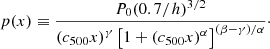 $$ \begin{aligned} p(x) \equiv \frac{P_{0}(0.7/h)^{3/2}}{\left(c_{500} x\right)^{\gamma }\left[1+\left(c_{500} x\right)^{\alpha }\right]^{(\beta -\gamma )/\alpha }}\cdot \end{aligned} $$