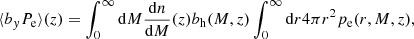 $$ \begin{aligned} \langle b_{{ y}} P_{\mathrm{e}}\rangle (z)=\int _0^{\infty } {\mathrm{d}}M \frac{{\mathrm{d}}n}{{\mathrm{d}}M}(z) b_{\mathrm{h}}(M,z) \int _0^{\infty } {\mathrm{d}}r 4 \pi r^{2} p_{\mathrm{e}}(r, M, z), \end{aligned} $$