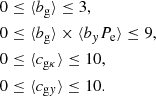 $$ \begin{aligned} \begin{aligned}&0 \le \langle b_{\mathrm{g}}\rangle \le 3, \\&0 \le \langle b_{\mathrm{g}}\rangle \times \langle b_{ y} P_{\mathrm{e}}\rangle \le 9,\\&0 \le \langle c_{\mathrm{g}\kappa }\rangle \le 10, \\&0 \le \langle c_{\mathrm{g}{ y}}\rangle \le 10. \\ \end{aligned} \end{aligned} $$