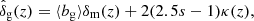 $$ \begin{aligned} \hat{\delta }_{\rm g}(z) = \langle b_{\mathrm{g}}\rangle \delta _{\rm m}(z) + 2(2.5s-1)\kappa (z), \end{aligned} $$