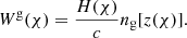 $$ \begin{aligned} W^{\mathrm{g}}(\chi ) = \frac{H(\chi )}{c} n_{\mathrm{g}}[z(\chi )]. \end{aligned} $$
