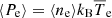$ \langle P_{\mathrm{e}} \rangle=\langle n_{\mathrm{e}} \rangle k_{\mathrm{B}}\overline{T}_{\mathrm{e}} $