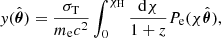 $$ \begin{aligned} { y}(\hat{\boldsymbol{\theta }})=\frac{\sigma _{\mathrm{T}}}{m_{\rm e} c^{2}} \int _0 ^{\chi _{\mathrm{H}}} \frac{\mathrm{d} \chi }{1+z} P_{\mathrm{e}}(\chi \hat{\boldsymbol{\theta }}), \end{aligned} $$